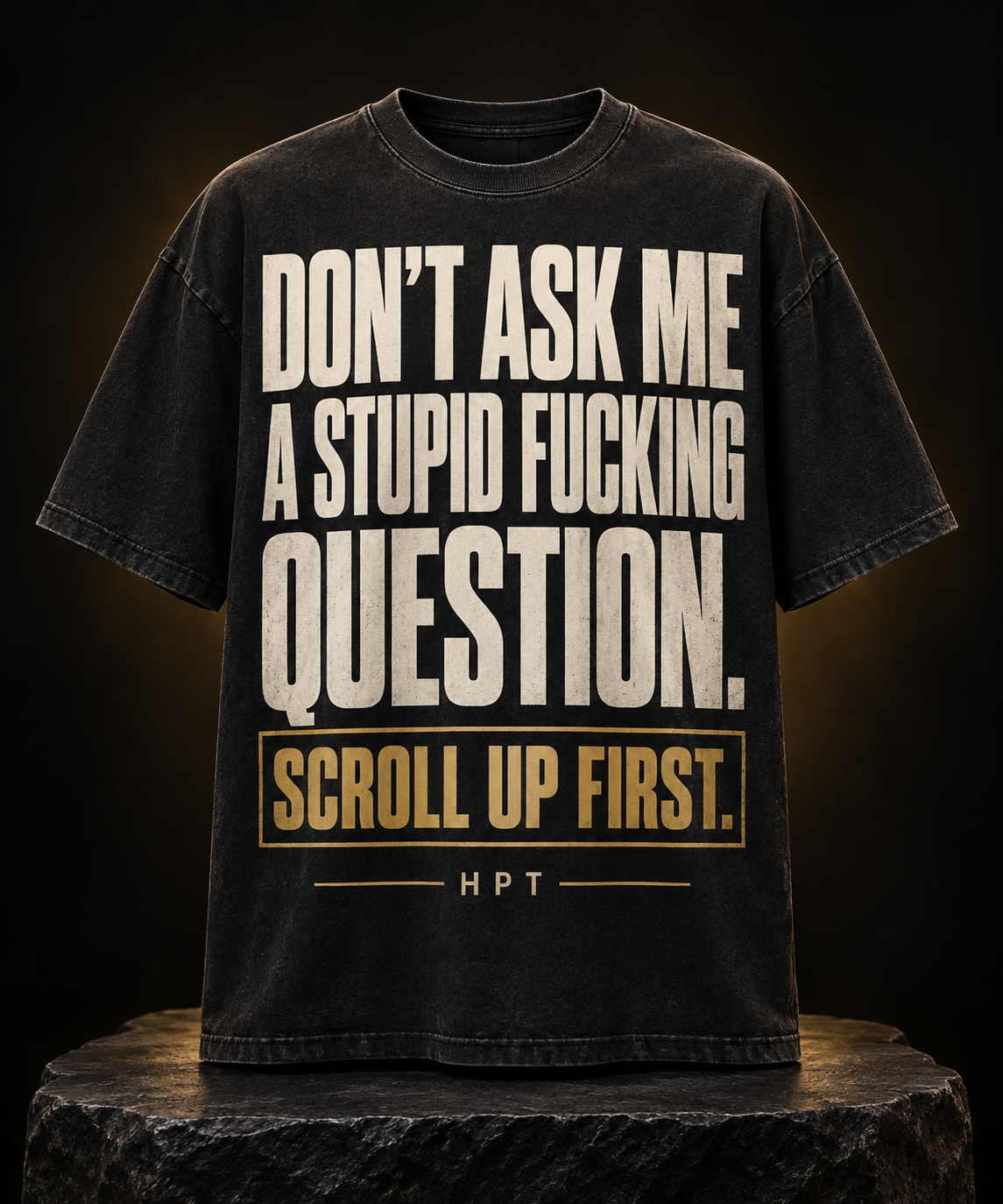 Black HPT tee reading Do not ask me a stupid fucking question